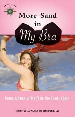 More Sand in My Bra : Funny Women Write from the Road, Again (Paperback)--by Julia Weiler [2007 Edition]