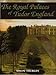 The Royal Palaces of Tudor England: Architecture and Court Life, 1460-1547 (Paul Mellon Centre for S by Dr. Simon Thurley