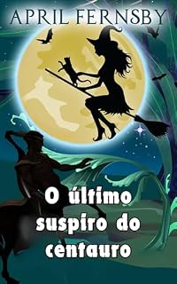 Livro O último suspiro do centauro (Um mistério da bruxa de Brimstone Livro 3)