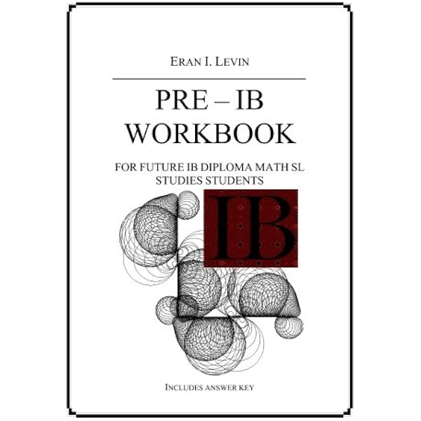 PRE - IB Workbook for future IB Diploma Math SL and HL Students