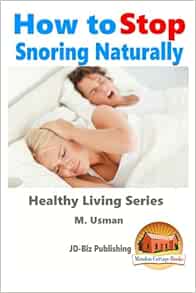 How To Stop Snoring Naturally Usman M Davidson John Mendon Cottage Books 9781518776441 Amazon Com Books