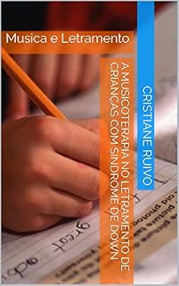 Livro A Musicoterapia no Letramento de Crianças com Sindrome de Down: Musica e Letramento