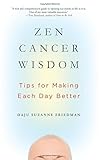 Zen Cancer Wisdom: Tips for Making Each Day Better by Suzanne Friedman