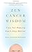 Zen Cancer Wisdom: Tips for Making Each Day Better by Suzanne Friedman