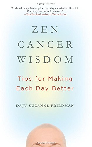 Zen Cancer Wisdom: Tips for Making Each Day Better by Suzanne Friedman