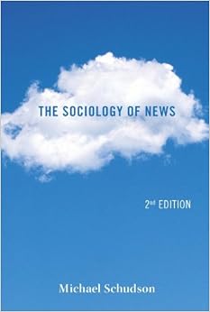 The Sociology of News (Second Edition) (Contemporary Societies) The Sociology of News (Second Edition) (Contemporary Societies)
