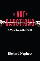 The Art of Sanctions: A View from the Field (Center on Global Energy Policy Series) The Art of Sanctions: A View from the Field (Center on Global Energy Policy Series)