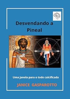 Livro DESVENDANDO A PINEAL : UMA JANELA PARA O TODO CALCIFICADA