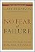 No Fear of Failure: Real Stories of How Leaders Deal with Risk and Change