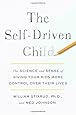 The Self-Driven Child: The Science and Sense of Giving Your Kids More Control Over Their Lives