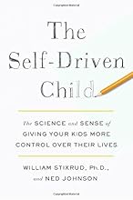 The Self-Driven Child: The Science and Sense of Giving Your Kids More Control Over Their Lives