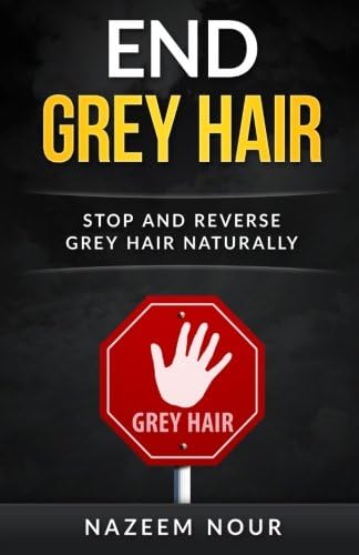 End Grey Hair: Stop and Reverse Grey Naturally