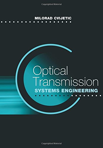Optical Transmission Systems Engineering (Artech House Optoelectronics Library) by Milorad Cvijetic