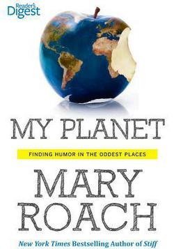 Mary Roach: My Planet : Finding Humor in the Oddest Places (Paperback); 2013 Edition