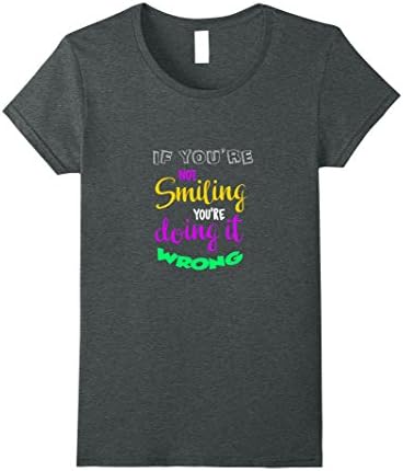 Womens If you're not smiling, you're doing it wrong T-shirts Small Dark Heather