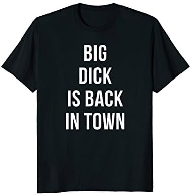 Mens Big dick is back in town funny t-shirt 2XL Black