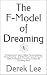 The F-Model of Dreaming: Fortitude from Failure, Falling, Fleeing, Fighting, Flying, Freezing... & a by Derek Lee