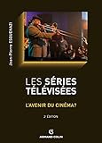 Les séries télévisées - L'avenir du cinéma ?: L'avenir du cinéma ? (Cinéma / Arts Visuels) (French Edition) by