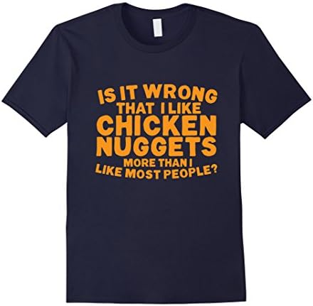 Mens IS IT WRONG THAT I LIKE CHICKEN NUGGETS MORE THAN...T-Shirt Small Navy
