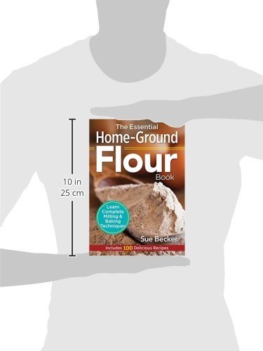 The Essential Home-Ground Flour Book: Learn Complete Milling and Baking Techniques, Includes 100 Delicious Recipes The Essential Home-Ground Flour Book: Learn Complete Milling and Baking Techniques, Includes 100 Delicious Recipes Paperback Spiral-bound