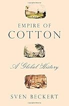 Empire of Cotton: A Global History Empire of Cotton: A Global History