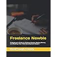 Freelance Newbie: A Beginner’s Guide to Finding Clients, Making Money, and Building Your Web Development Empire