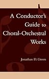A Conductor's Guide to Choral-Orchestral Works: Part I