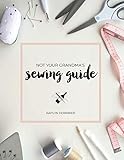 Not Your Grandma's Sewing Guide by 
