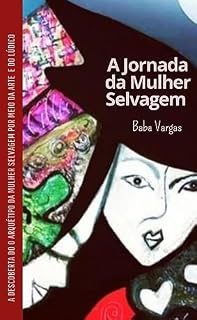 Livro A Jornada da Mulher Selvagem: A descoberta do arquétipo da "Mulher Selvagem" por meio da arte