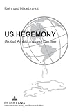 US Hegemony : Global Ambitions and Decline, Hildebrandt, Reinhard, 3631597312