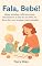 Livro Fala, Bebê! Dicas de uma Mãe que Brinca para Estimular a Linguagem com Amor e Intuição: Ideias simples e eficazes para desenvolver a fala do seu filho no dia a dia, sem pressa e sem pressão.