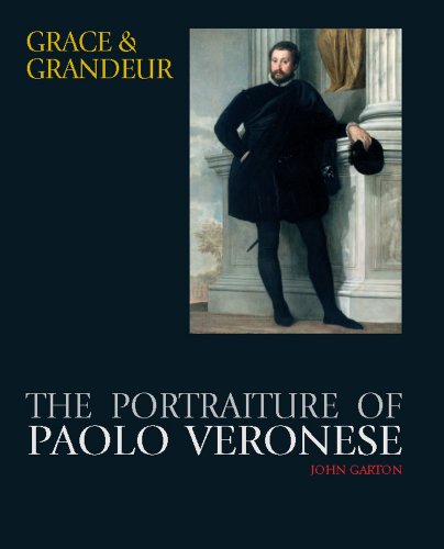 Grace and Grandeur: The Portraiture of Paolo Veronese (Studies in Medieval and Early Renaissance Art History) by J. Garton