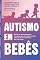 Livro Autismo em bebês: Marcos do desenvolvimento, funcionamento do cérebro do bebê, sinais de atraso e estímulos dos 0-36 meses