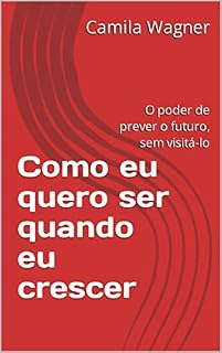 Livro Como eu quero ser quando eu crescer: O poder de prever o futuro, sem visitá-lo (Novo Contexto)
