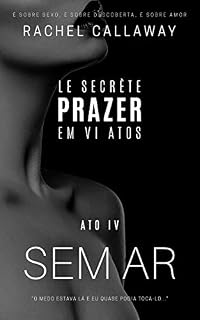 Livro Sem Ar: Prazer em VI Atos - Ato IV (Le Secrète - Prazer em VI Atos Livro 4)