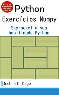 Livro Exercícios Python Numpy: Skyrocket sua habilidade de Python