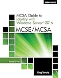MCSA Guide to Identity with Windows Server 2016, Exam 70-742 MCSA Guide to Identity with Windows Server 2016, Exam 70-742