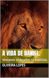 Livro A vida de Daniel.: Vencendo os desafios na Babilônia.