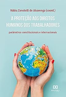 Livro A proteção aos direitos humanos dos trabalhadores: parâmetros constitucionais e internacionais