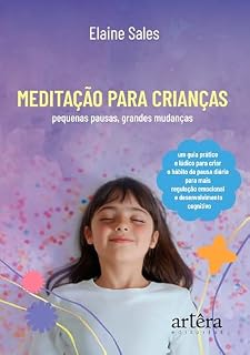 Livro Meditação para Crianças: Pequenas Pausas, Grandes Mudanças – MP, um Guia Prático e Lúdico para Criar o Hábito da Pausa Diária para mais Regulação Emocional e Desenvolvimento Cognitivo