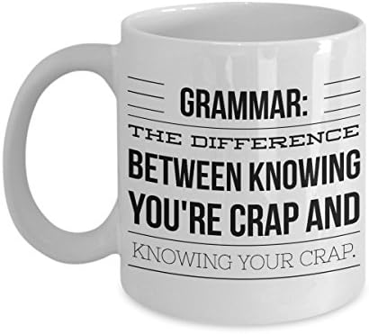 Funny Mug For Teacher - Grammar Knowing Your Crap - Unique Coffee Cup - Perfect Novelty Gift Idea For Family And Friends - 11 OZ - Made With Best Quality Ceramic