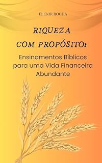 Livro Riqueza com Propósito: Ensinamentos Bíblicos para uma Vida Financeira Abundante (Educação financeira e investimentos na bolsa de valores)