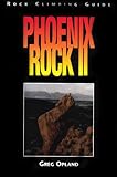 Phoenix Rock II: Rock Climbing Guide to Central Arizona Granite by 