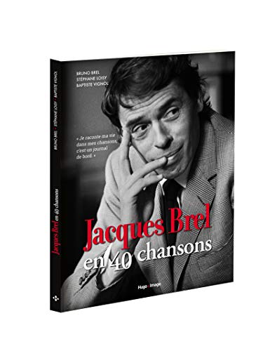Jacques Brel en 40 chansons (French Edition) by Bruno Brel, Stéphane Loisy, Baptiste Vignol