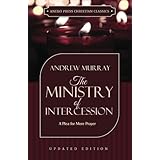 The Ministry of Intercession (Murray): A Plea for More Prayer (Murray Updated Classics)