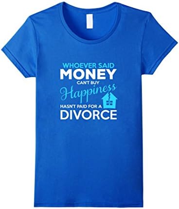 Womens Whoever Said Money Can't Buy Happiness Hasn't Divorce Shirt Small Royal Blue