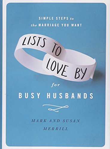 Lists to Love By for Busy Husbands: Simple Steps to the Marriage You Want