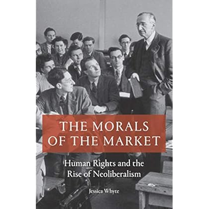 The Morals of the Market: Human Rights and the Rise of Neoliberalism
