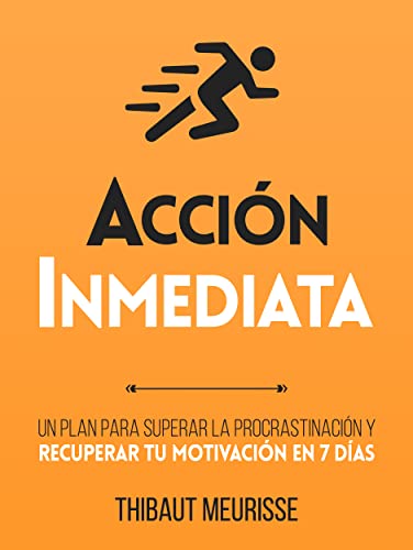 Acción Inmediata : Un plan para superar la procrastinación y recuperar tu motivación en 7 días (Colección Productividad nº 2) (Spanish Edition)
