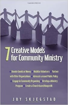 7 Creative Models for Community Ministry, by Joy Skjegstad 7 Creative Models for Community Ministry, by Joy Skjegstad